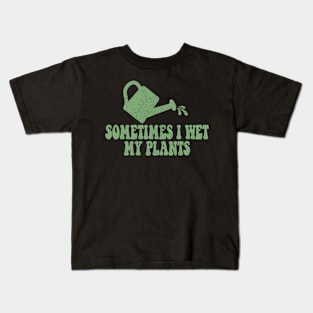 Sometimes I Wet My Plants - Gardener Gardening Kids T-Shirt